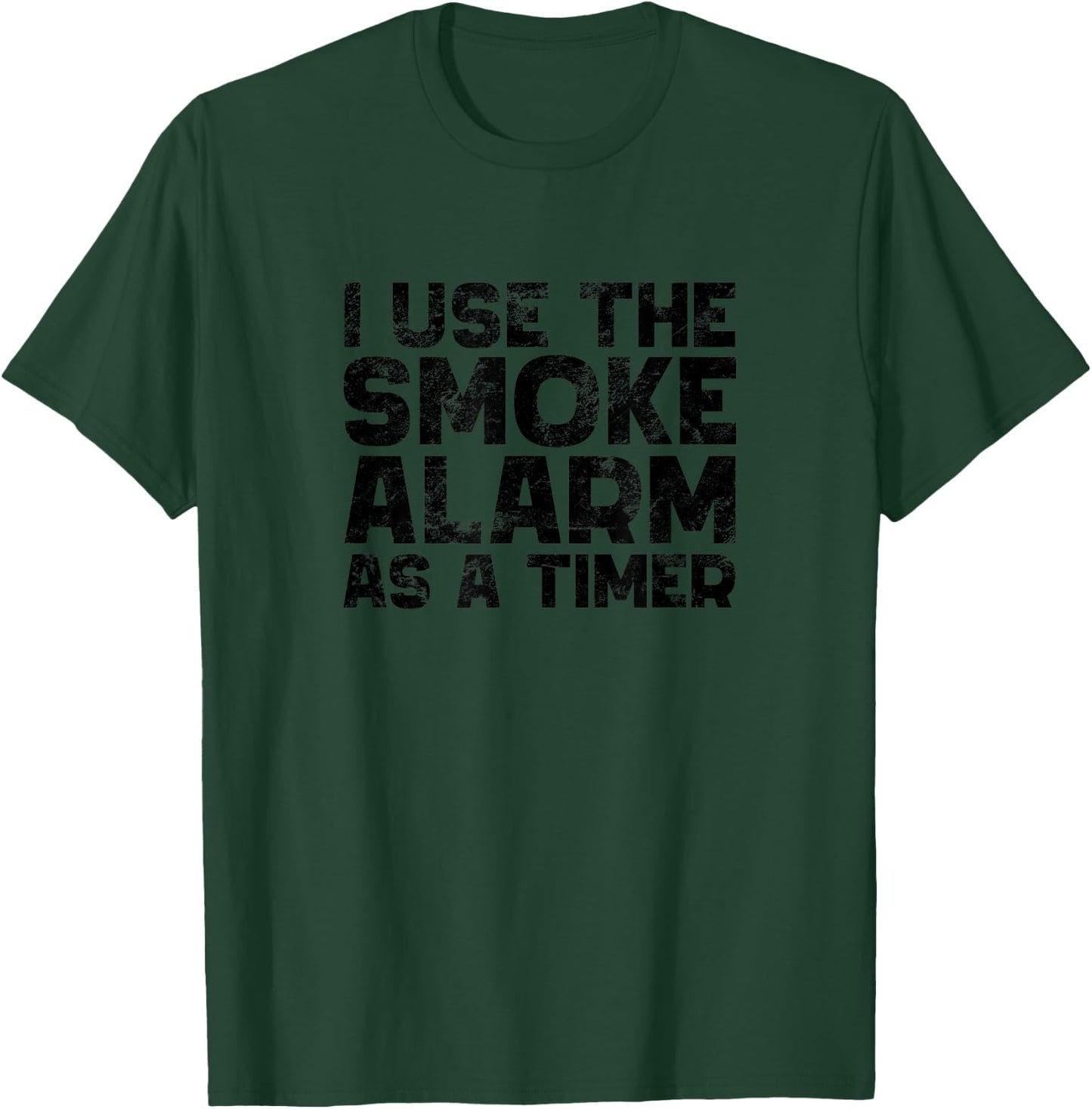 I Use The Smoke Alarm As A Timer Funny Cook Chef Baking T-Shirt - T-Shirt | Forest