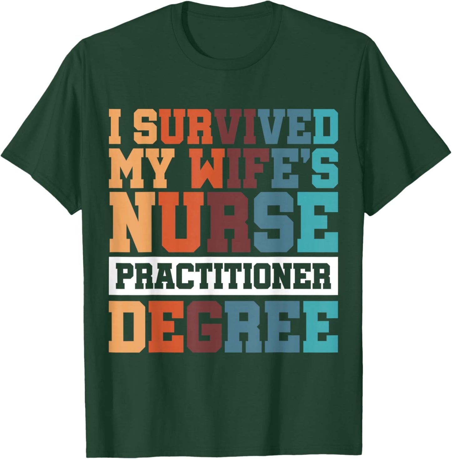 I Survived My Wife's Nurse Practitioner Degree T-Shirt - T-Shirt | Forest