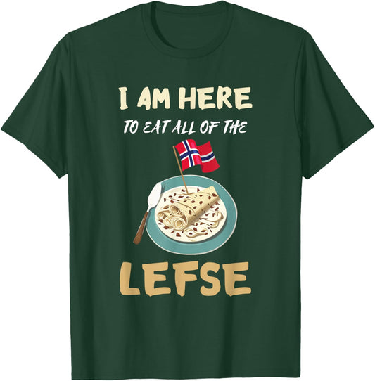 Lefse I Am Here To Eat All Norwegian Food Lefse Lover T-Shirt - T-Shirt | Forest