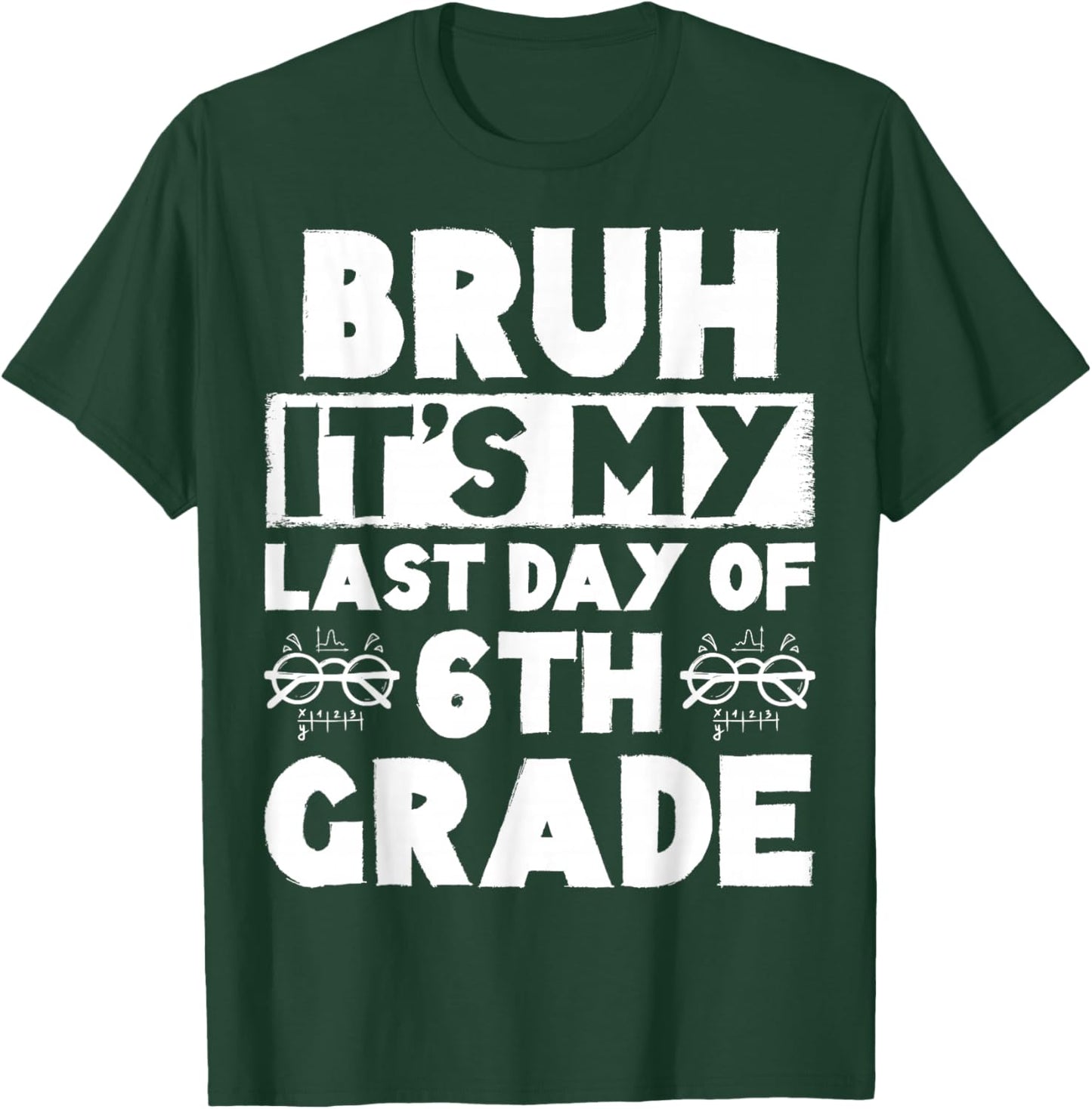 Bruh It's My Last Day Of 6th grade Teacher Summer Vacation T-Shirt - T-Shirt | Forest