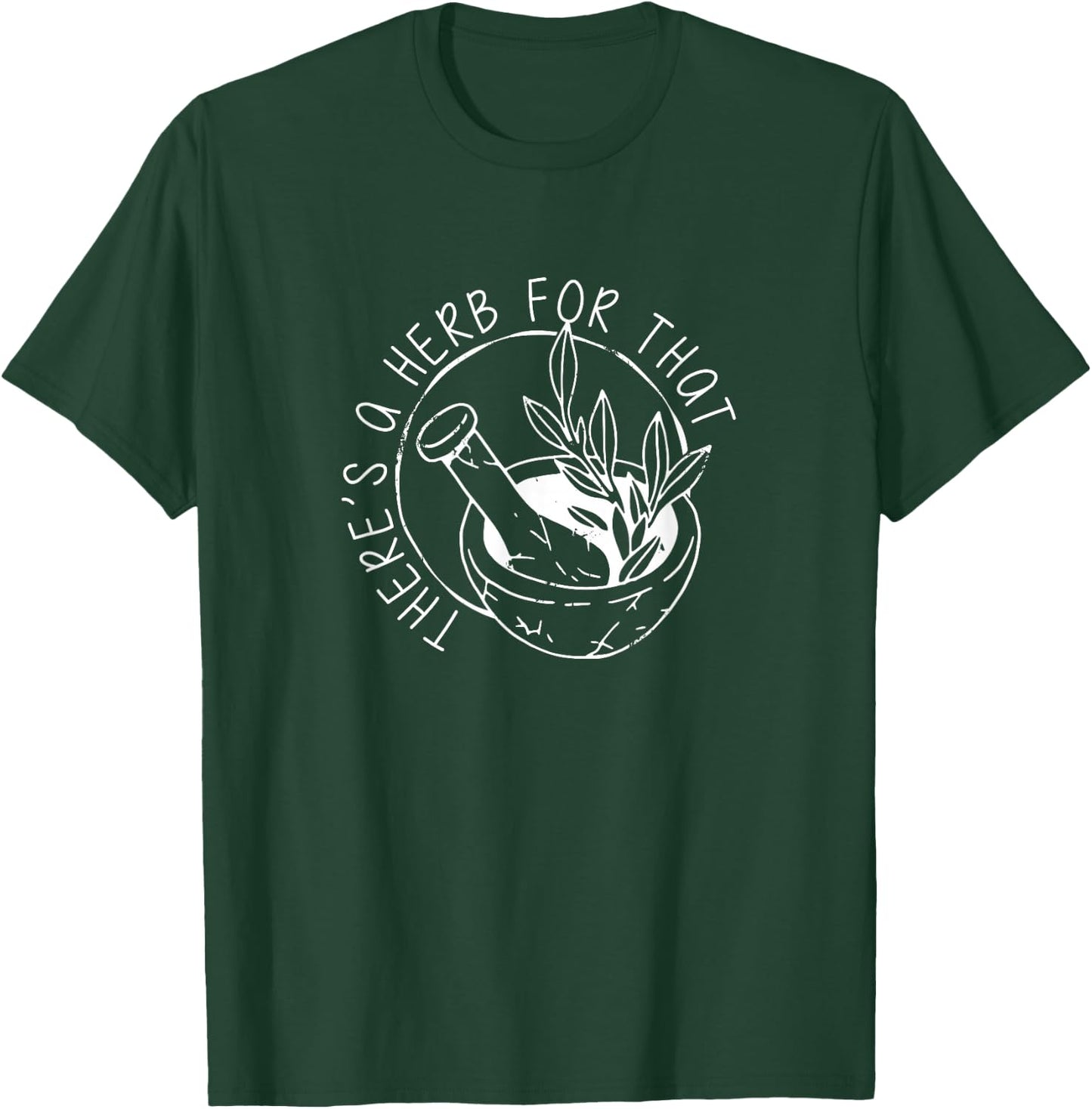 Herbology Apparel - There's A Herb For That, Funny Homeopathic Herbal T-Shirt - T-Shirt | Forest