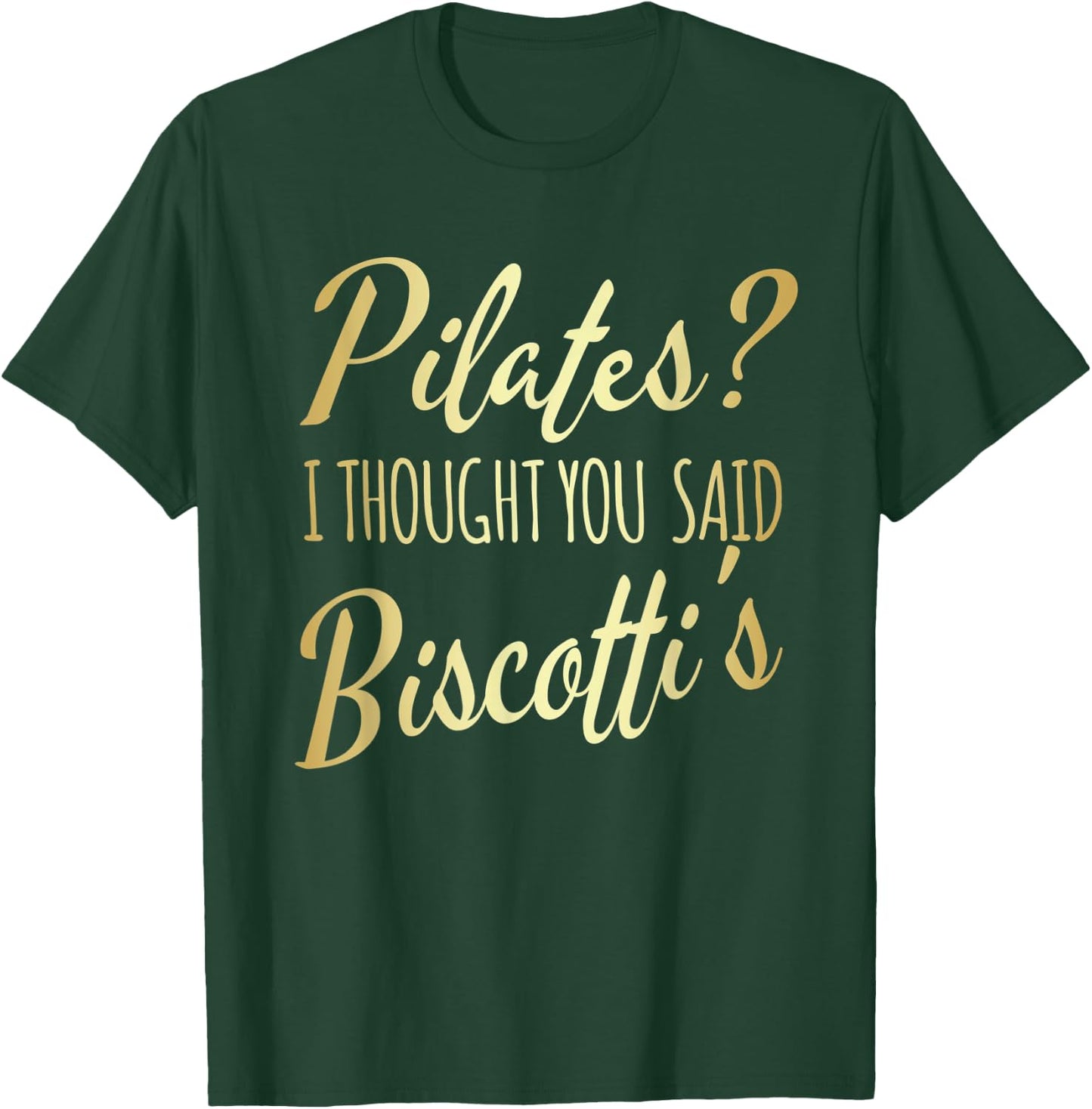 Pilates I Thought You Said Biscotti's Funny Fitness Workout T-Shirt - T-Shirt | Forest