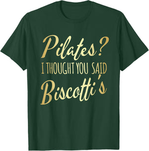 Pilates I Thought You Said Biscotti's Funny Fitness Workout T-Shirt - T-Shirt | Forest
