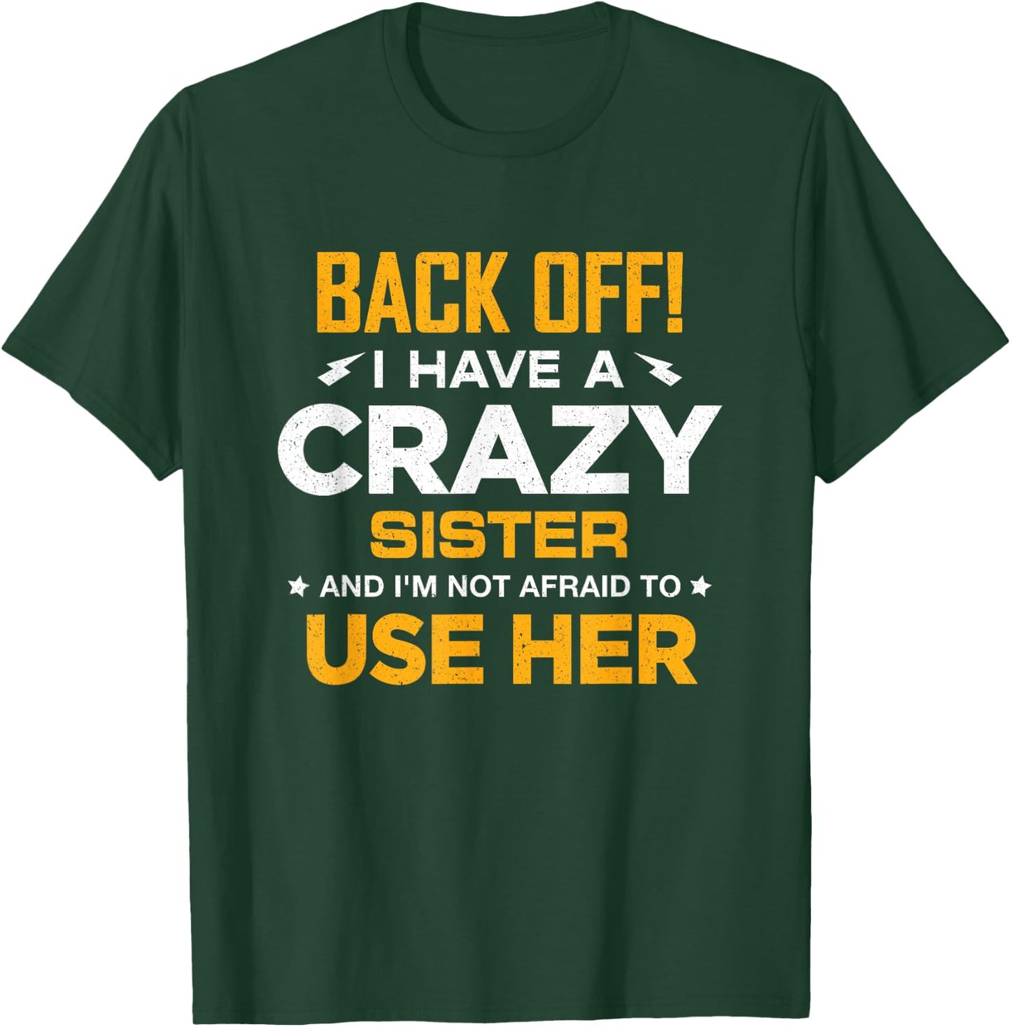 I Have A Crazy Sister And I'm Not Afraid To Use Her T-Shirt - T-Shirt | Forest