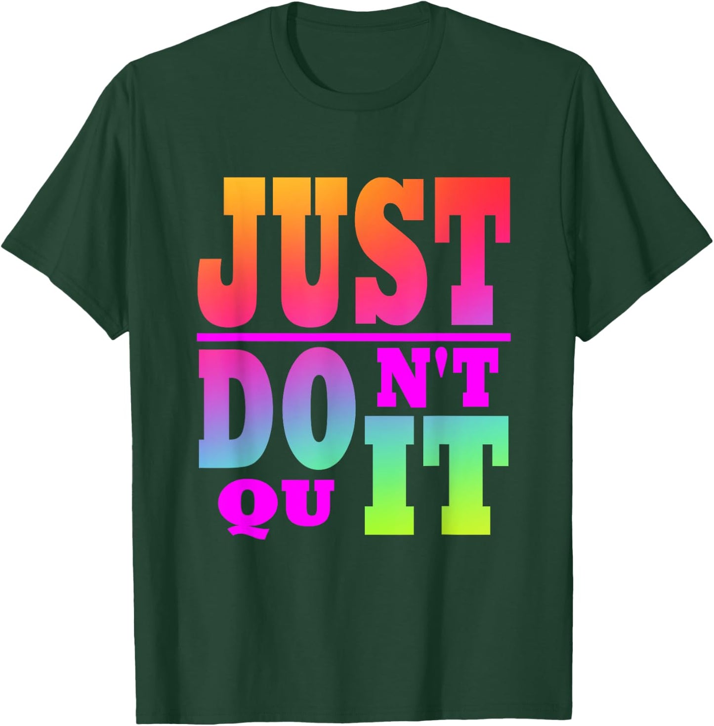 Just Don't Quit - Do It , Motivational Apparel T-Shirt - T-Shirt | Forest