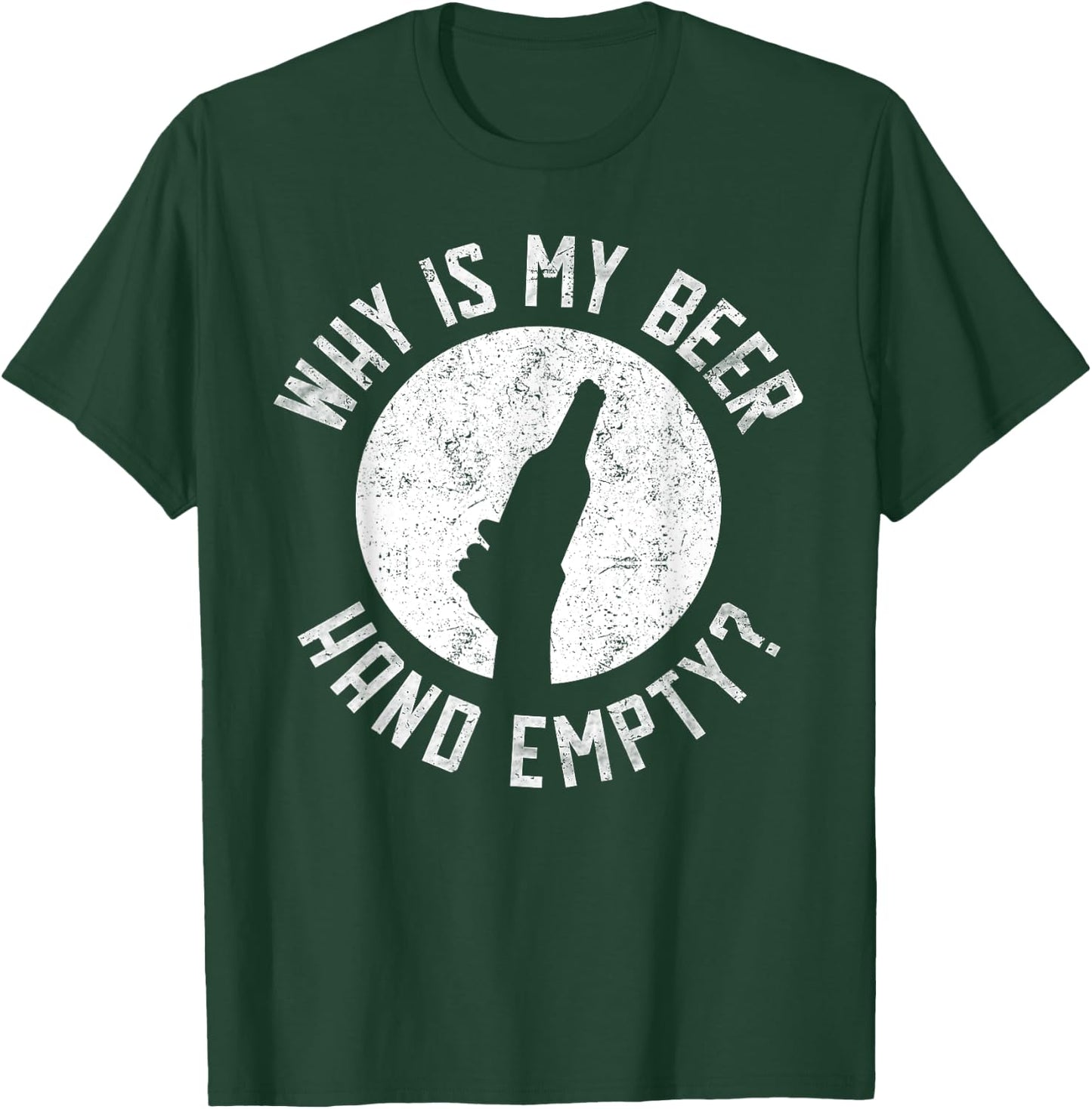 Why Is My Beer Hand Empty T-Shirt - T-Shirt | Forest