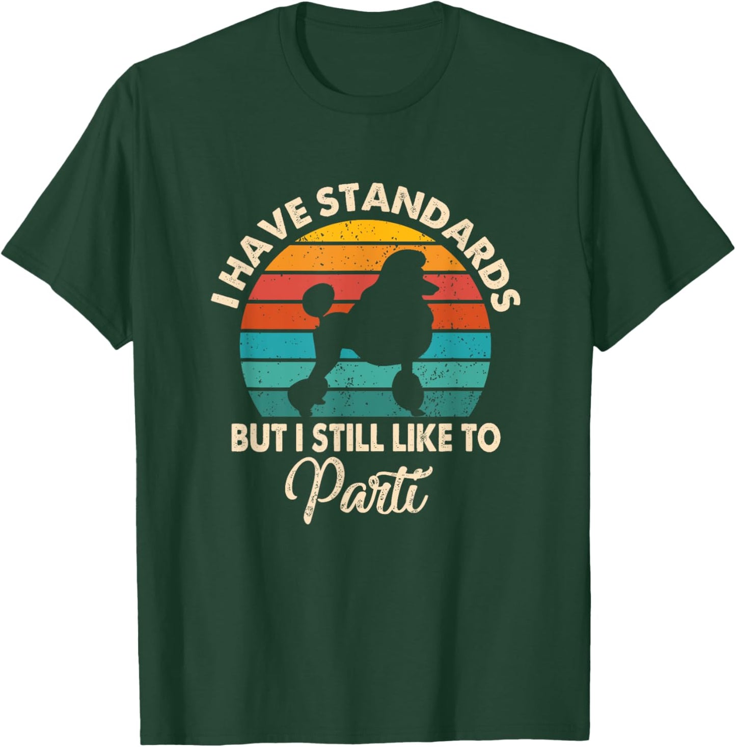 I Have Standards But I Still Like To Parti Funny Poodle Mom T-Shirt - T-Shirt | Forest