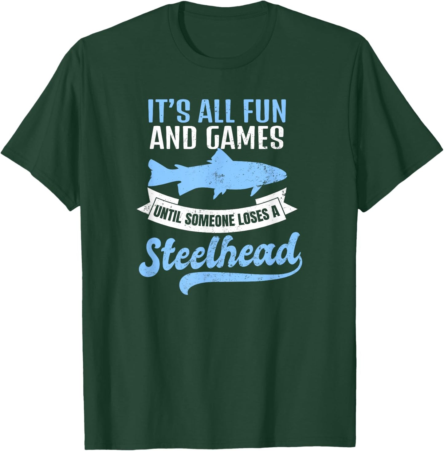 Steelhead Fishing Shirt | It's All Fun And Games Gift T-Shirt - T-Shirt | Forest