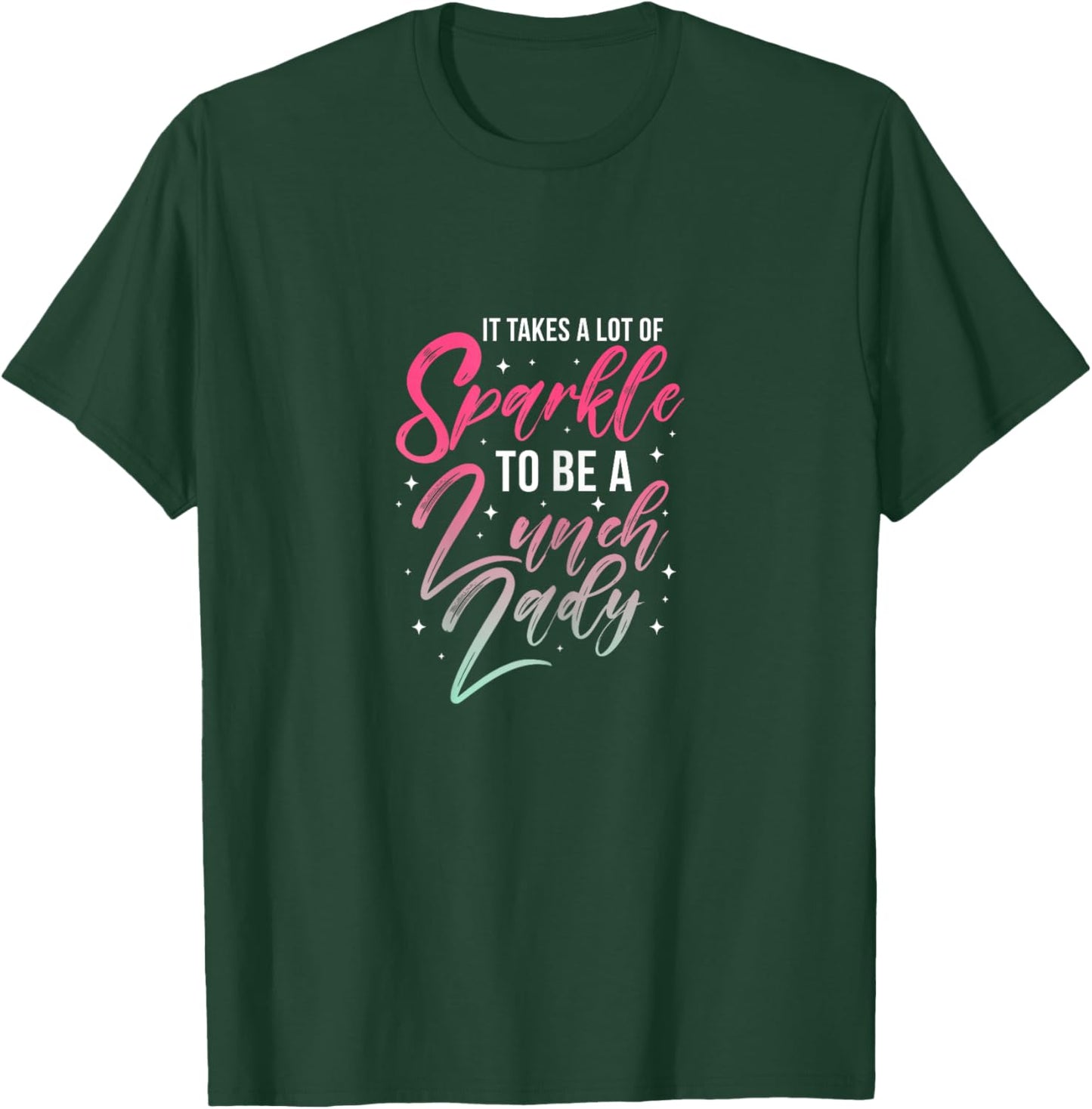 Lunch Lady It Takes Lot of Sparkle Cafeteria Worker T-Shirt - T-Shirt | Forest