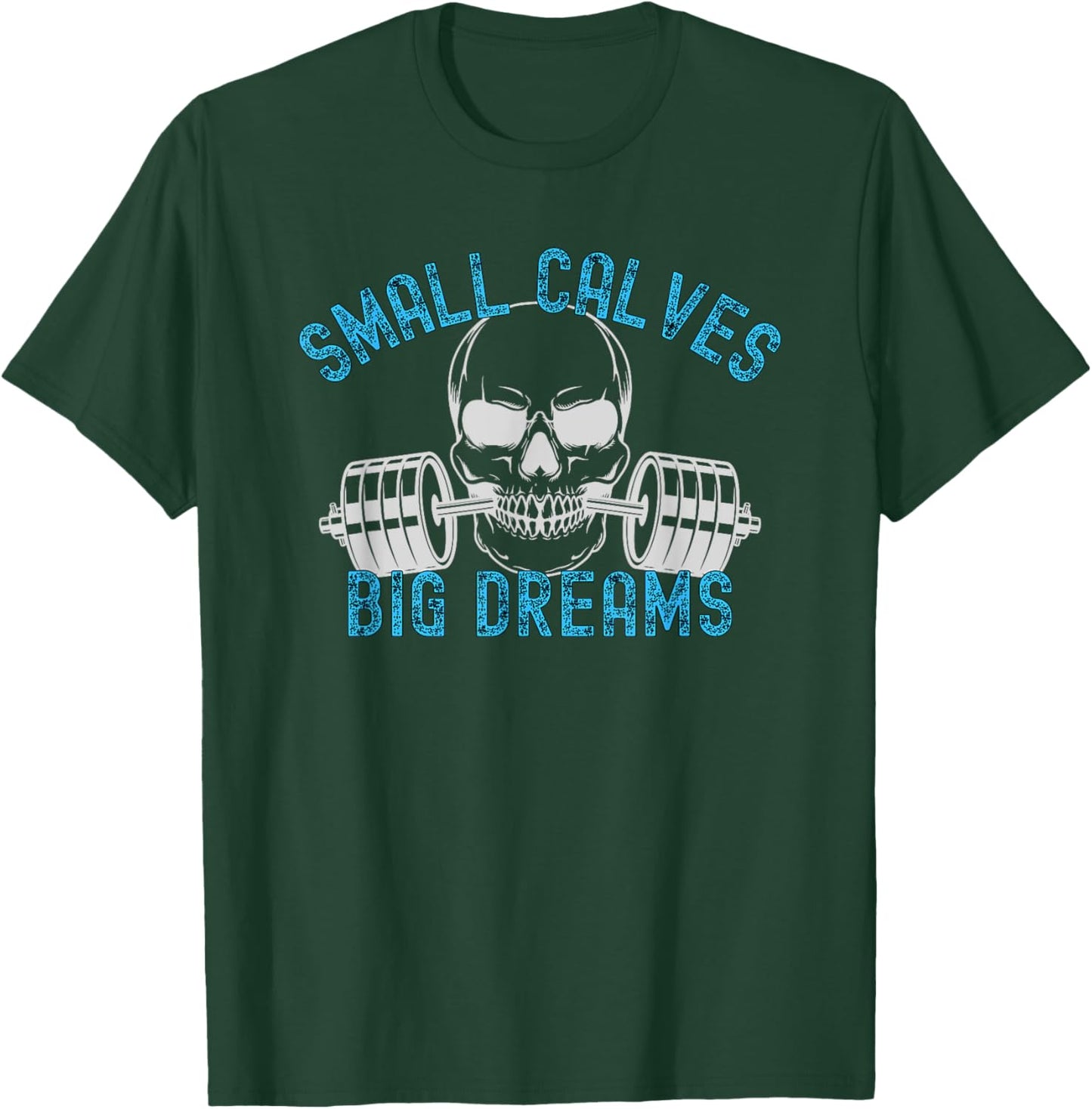 Small Calves Big Dreams Weightlifting Bodybuilding T-Shirt - T-Shirt | Forest