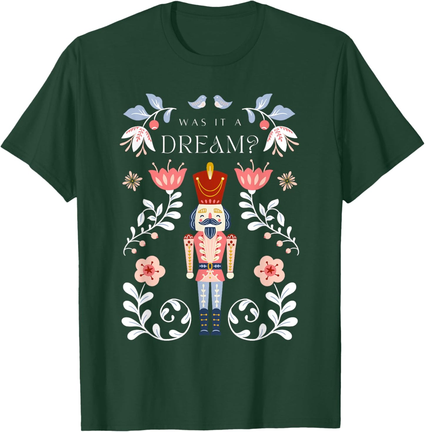 NUTCRACKER Was It A Dream? Christmas Ballet Dancer Graphic T-Shirt - T-Shirt | Forest