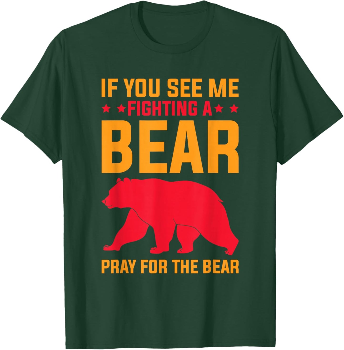 If You See Me Fighting A Bear - Pray For The Bear T-Shirt - T-Shirt | Forest