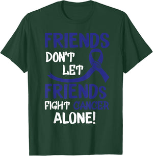 Friends Dont Let Friends Fight Colorectal Cancer Alone T-Shirt - T-Shirt | Forest