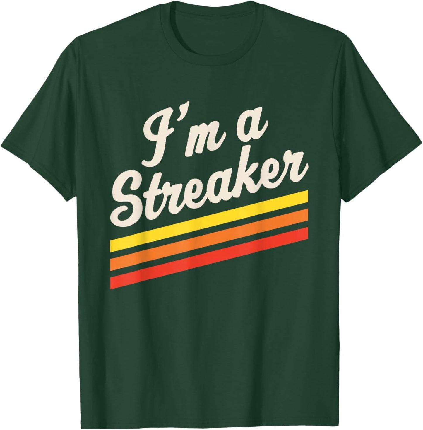I'm A Streaker Run Streak Running Streak Runner T-Shirt - T-Shirt | Forest