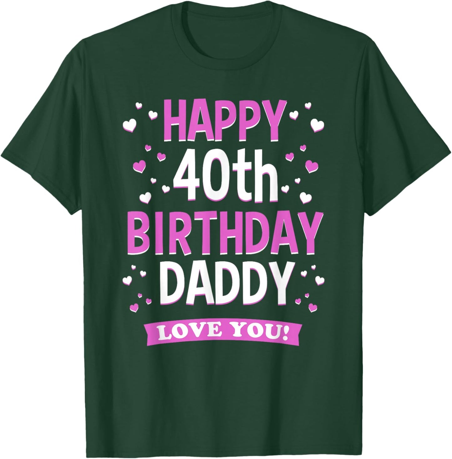 40th Birthday Daddy Love You Turning 40 Dad T-Shirt - T-Shirt | Forest