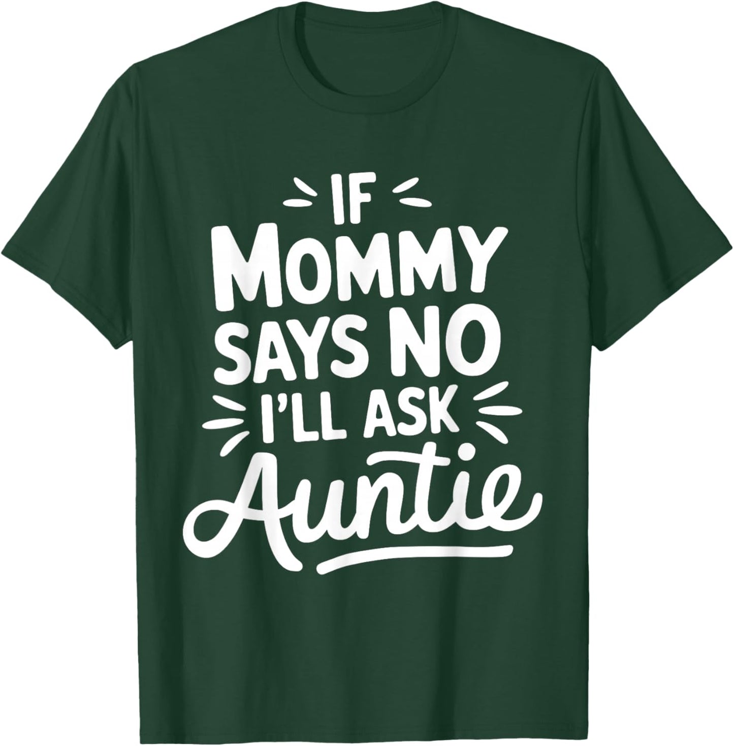 If Mommy Says No I'LL Ask Auntie Toddler Humor Cute T-Shirt - T-Shirt | Forest