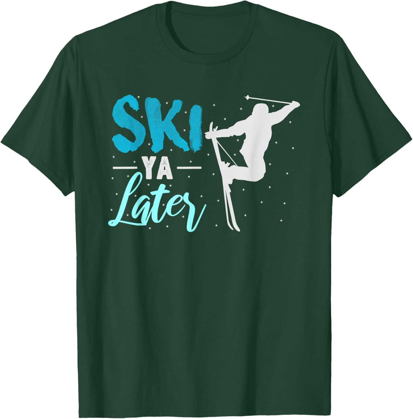 Ski Ya Later Winter Sports Snow Lover Skiing T-Shirt - T-Shirt | Forest