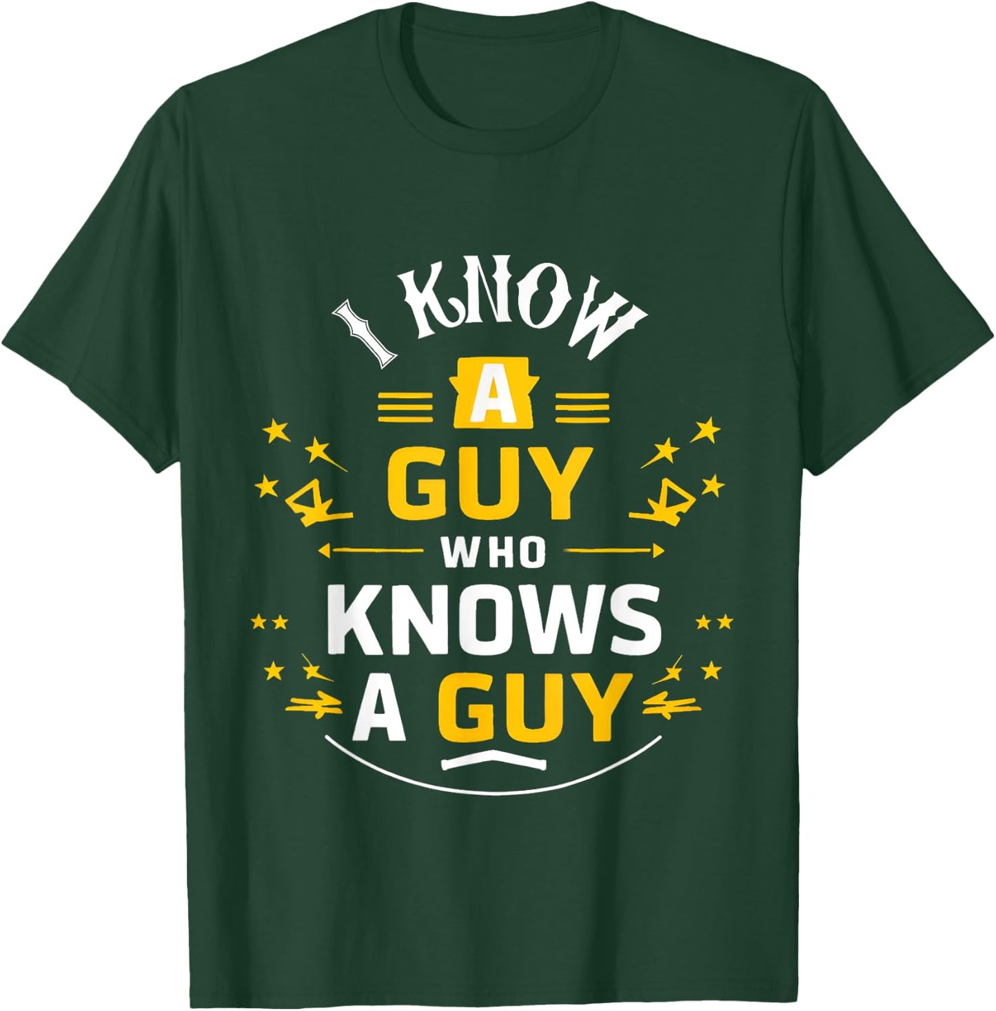 I Know a Guy who knows a guy Sarcastic Funny T-Shirt - T-Shirt | Forest