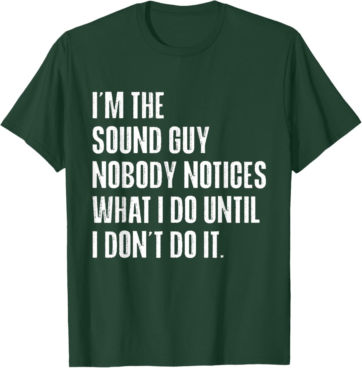 Sound Guy Nobody Notices What I Do Funny Audio Engineer T-Shirt - T-Shirt | Forest