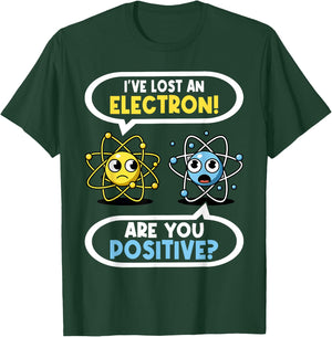 I Lost an Electron. Are You Positive? Chemistry Joke T-Shirt - T-Shirt | Forest