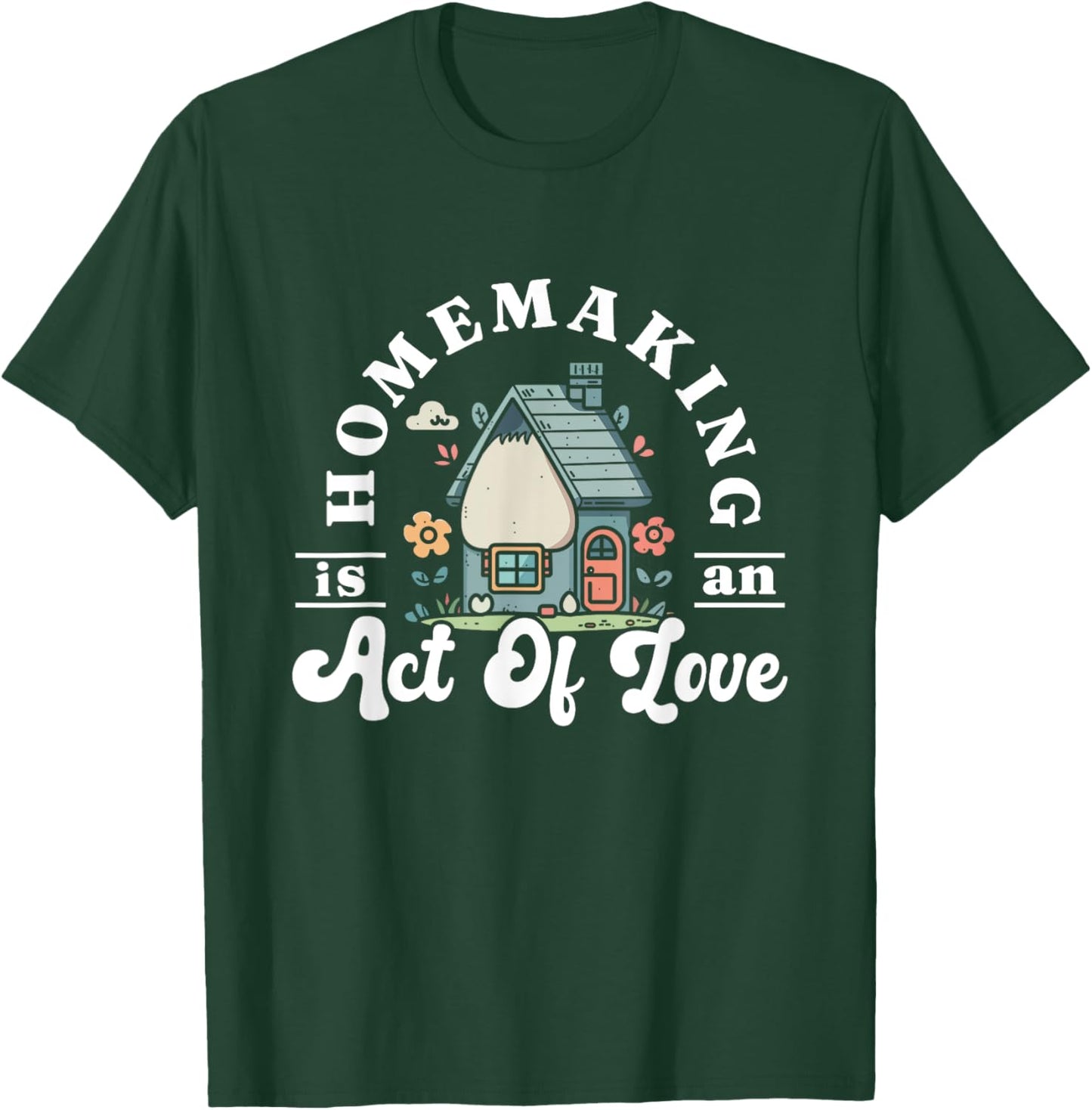 Funny Homemaker Gifts Homemaking Is An Act Of Love Black Short Sleeve T-Shirt - T-Shirt | Forest