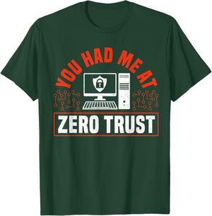 You Had Me At Zero Trust Cyber Security Engineer T-Shirt - T-Shirt | Forest