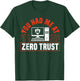 You Had Me At Zero Trust Cyber Security Engineer T-Shirt - T-Shirt | Forest