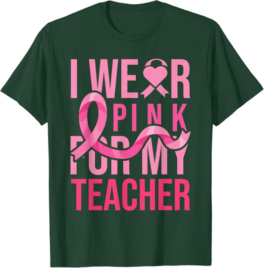 I Wear Pink for My Teacher Breast Cancer Awareness T-Shirt - T-Shirt | Forest