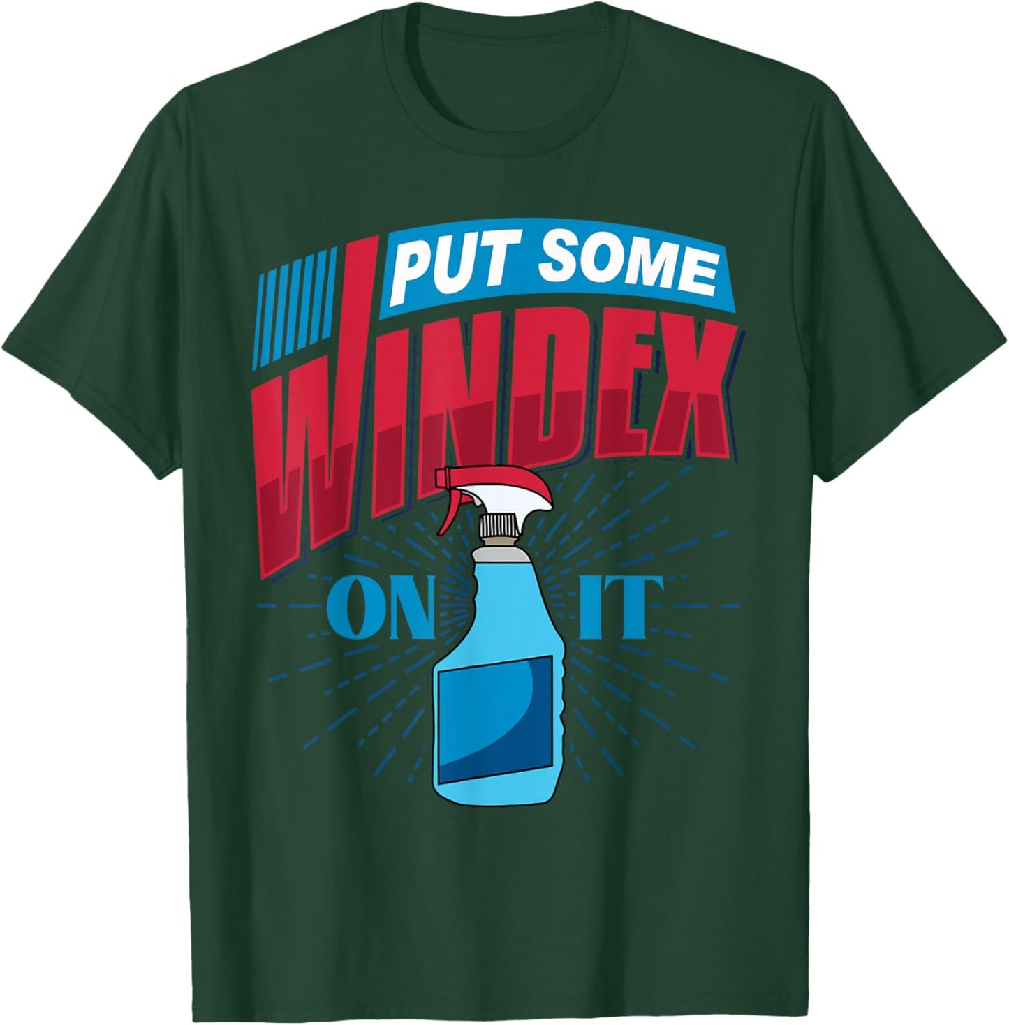 Put Some Windex on it T-Shirt - T-Shirt | Forest