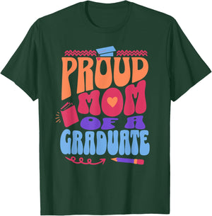 Proud Mom of Graduate Graduation Day Message Mother of Grad T-Shirt - T-Shirt | Forest