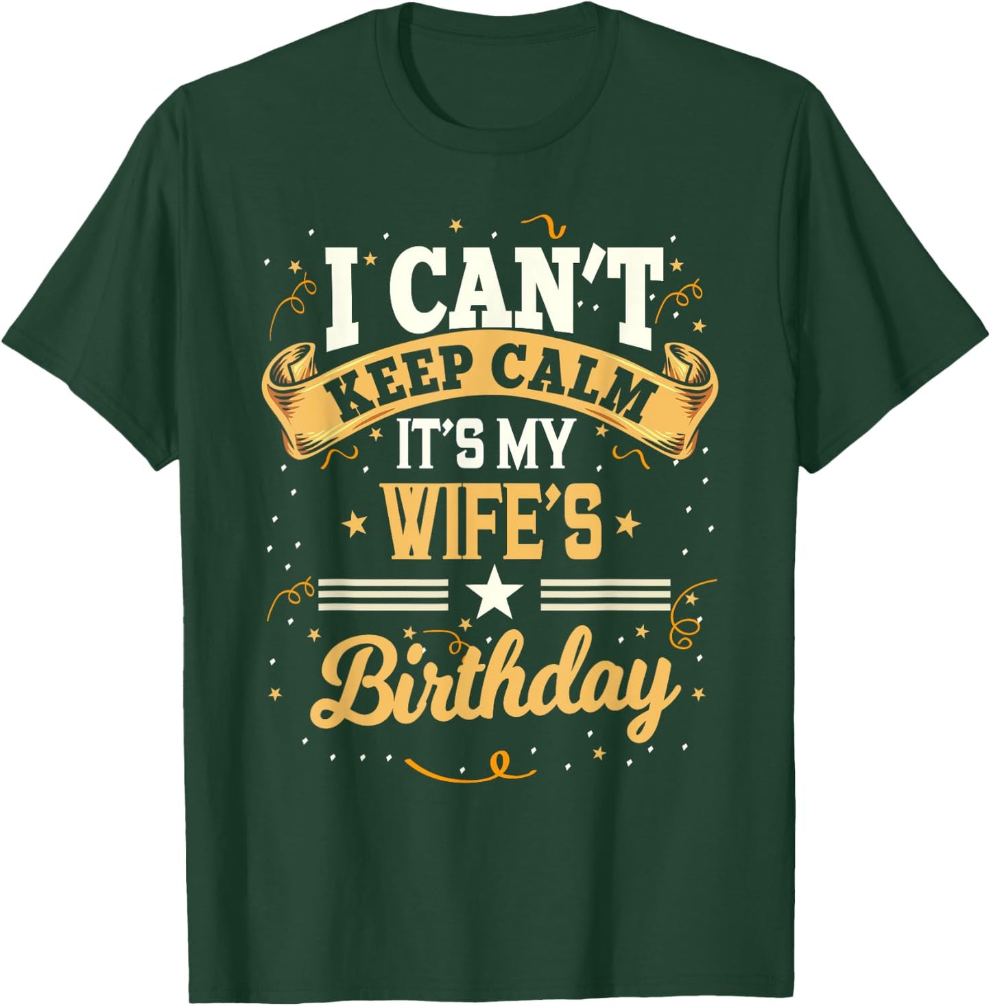 I Can't Keep Calm It's My Wife Birthday Party Gift T-Shirt - T-Shirt | Forest