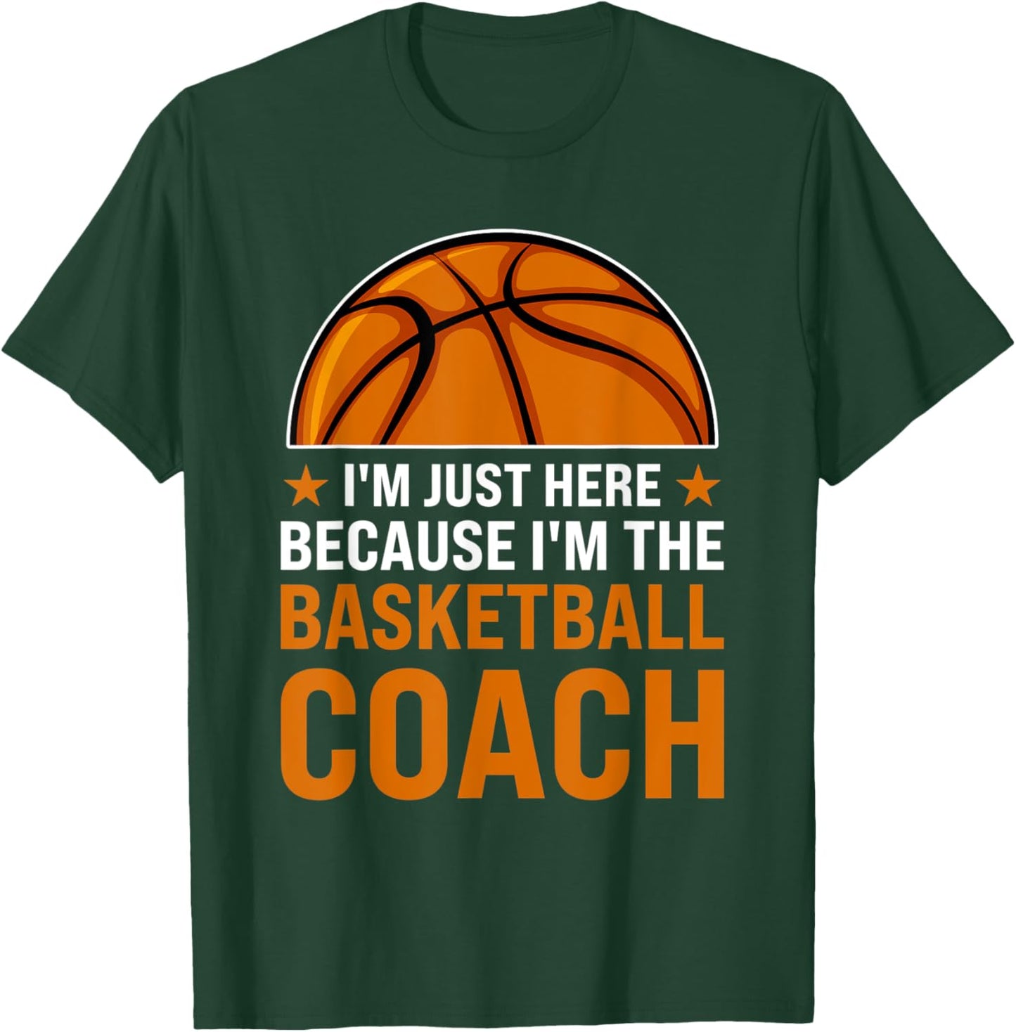 I'm just here because I'm the basketball coach coaches T-Shirt - T-Shirt | Forest