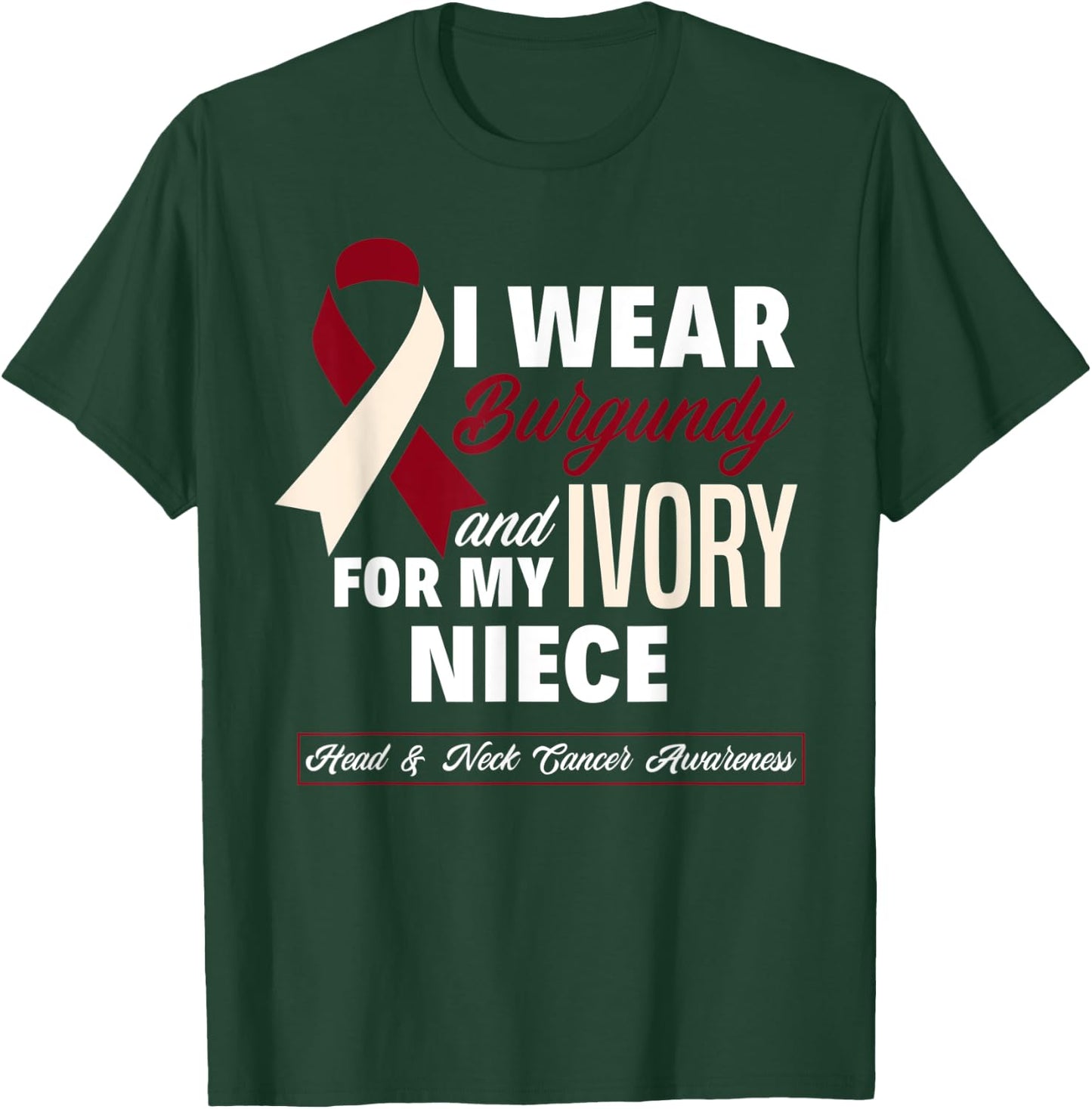 I Wear Burgundy & Ivory For My Niece Head & Neck Cancer T-Shirt - T-Shirt | Forest