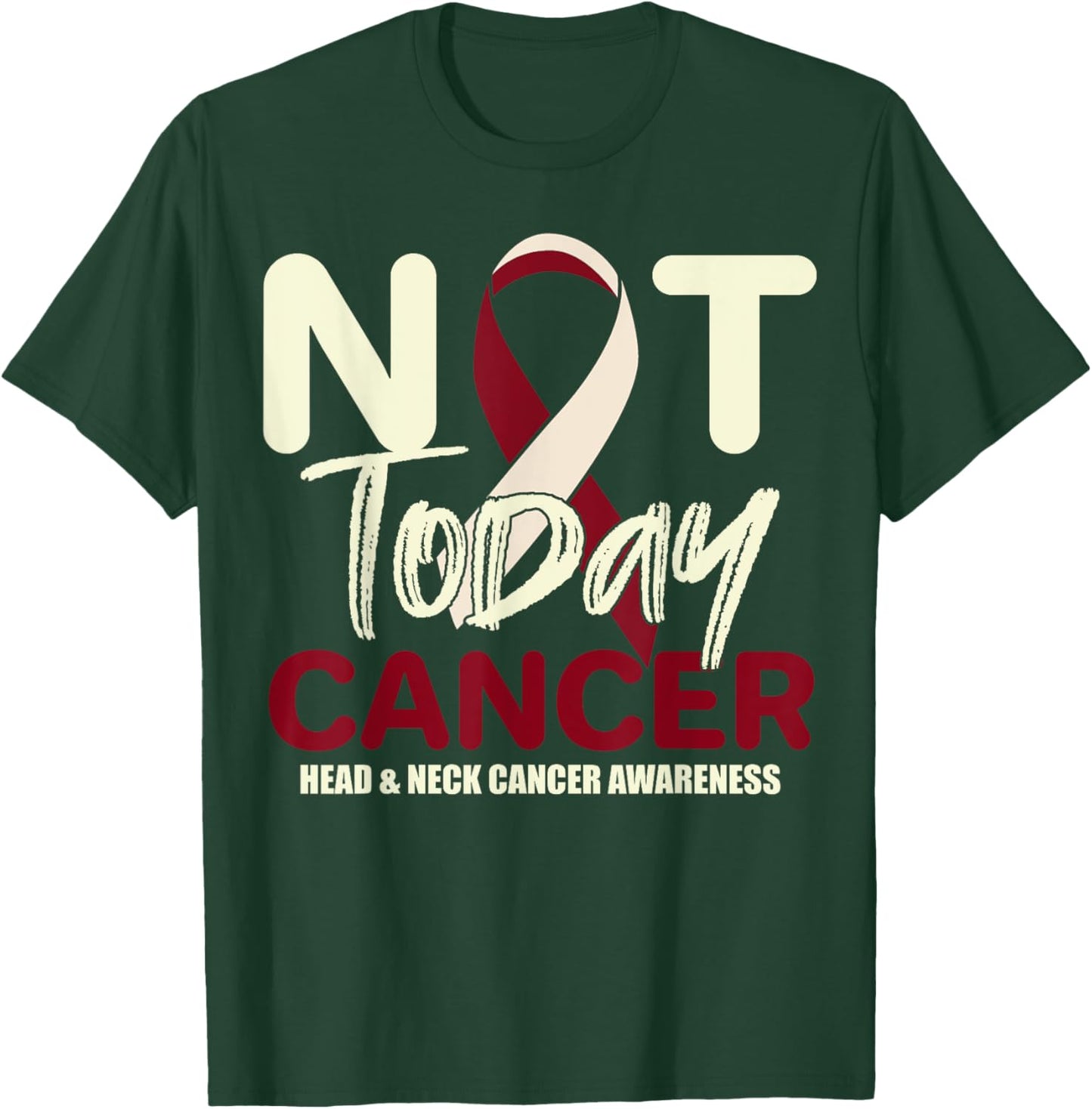 Not Today Head & Neck Cancer Awareness Support Fighter Shirt T-Shirt - T-Shirt | Forest