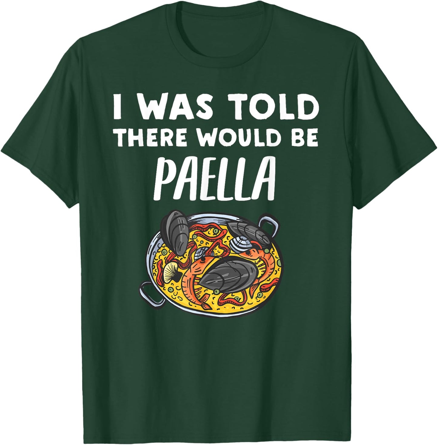 I Was Told There Would Be Paella Funny Paella Lover T-Shirt - T-Shirt | Forest