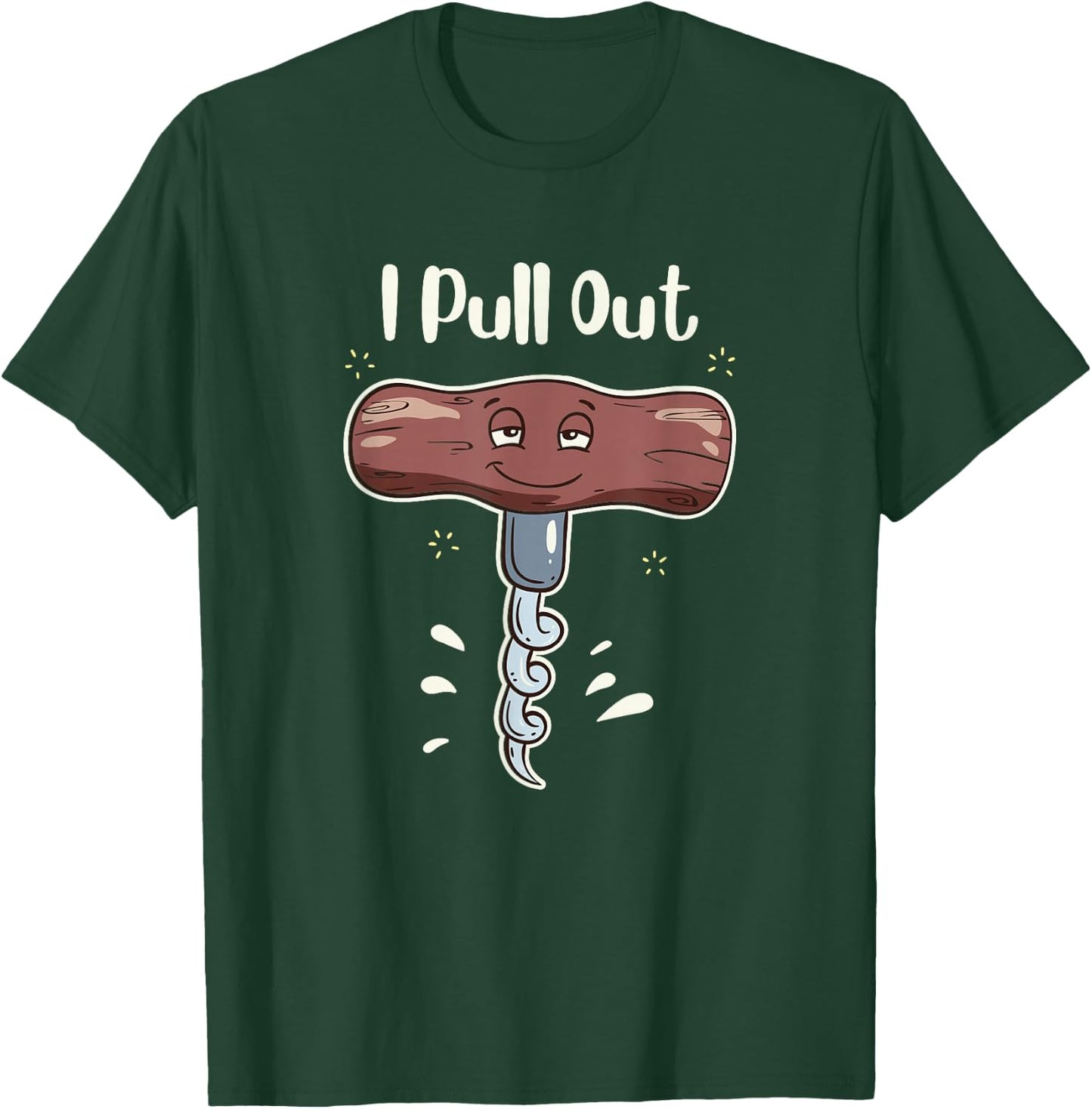 I Pull Out Wine Drinks Funny Corkscrew Meme Gift T-Shirt - T-Shirt | Forest