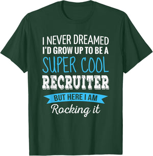 Recruiter Gifts I Never Dreamed Funny Appreciation Recruiter T-Shirt - T-Shirt | Forest