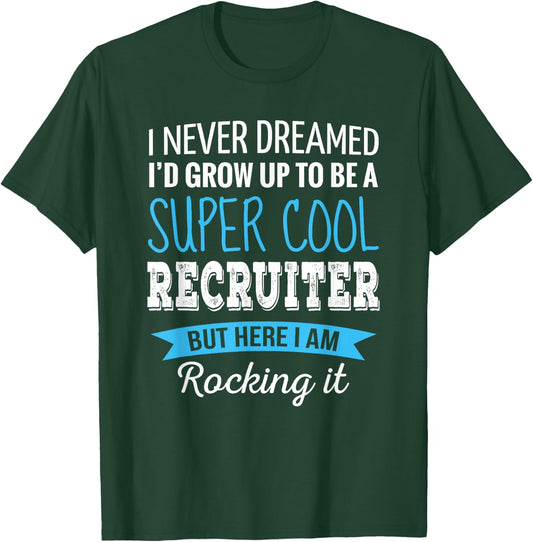 Recruiter Gifts I Never Dreamed Funny Appreciation Recruiter T-Shirt - T-Shirt | Forest