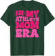 In My Athlete Mom Era Athlete Mom Life Athlete Lover Trendy T-Shirt - T-Shirt | Forest