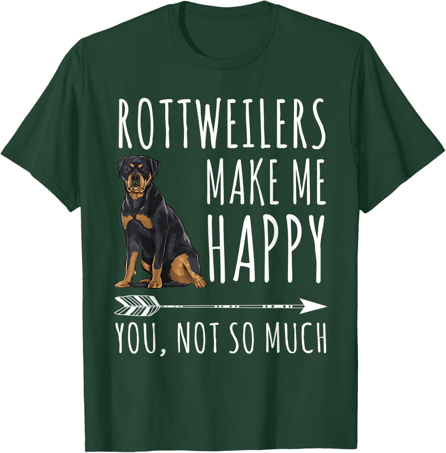 Rottweilers Make Me Happy You Not So Much Dog Lover Gift Men Women T-Shirt - T-Shirt | Forest