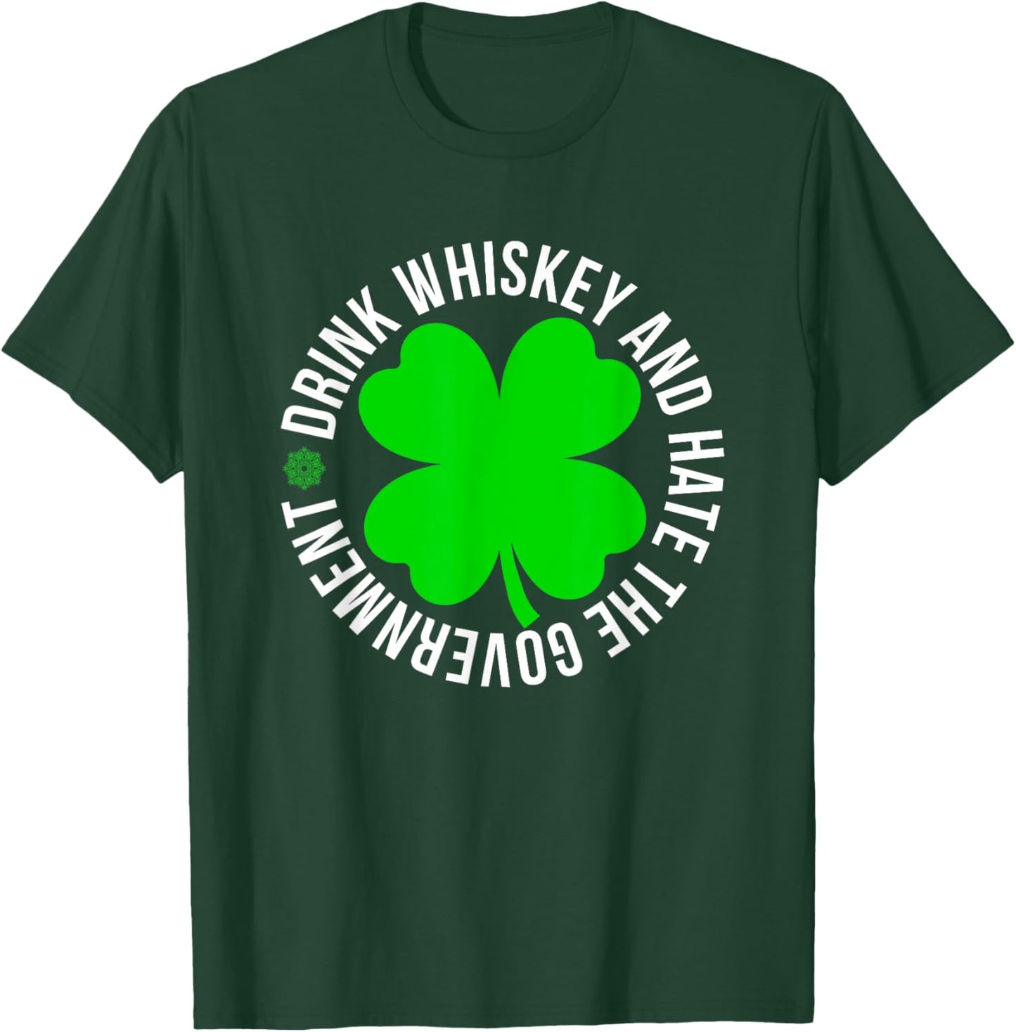 St Patrick's Day drink whiskey and hate the government T-Shirt - T-Shirt | Forest