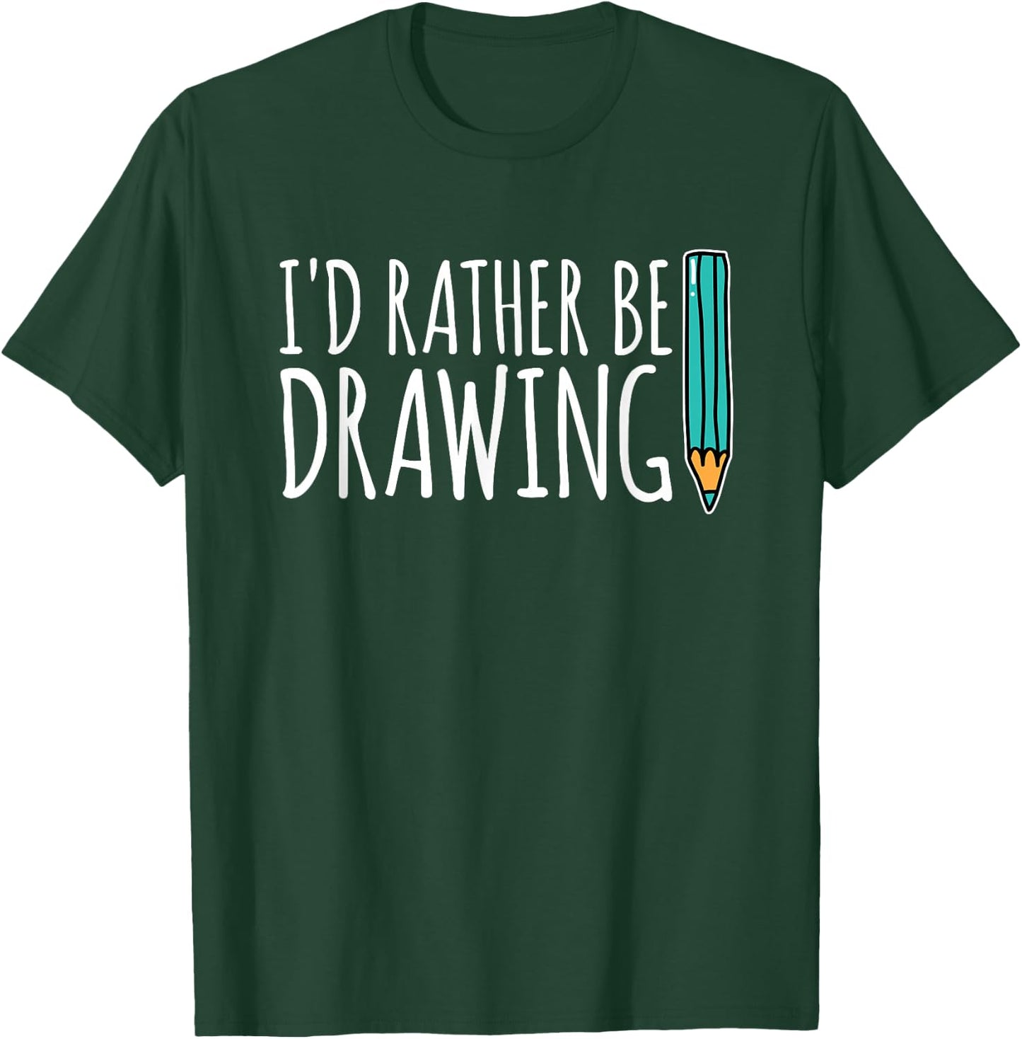 Funny Artist Gift I Would Rather Draw Art T-Shirt - T-Shirt | Forest