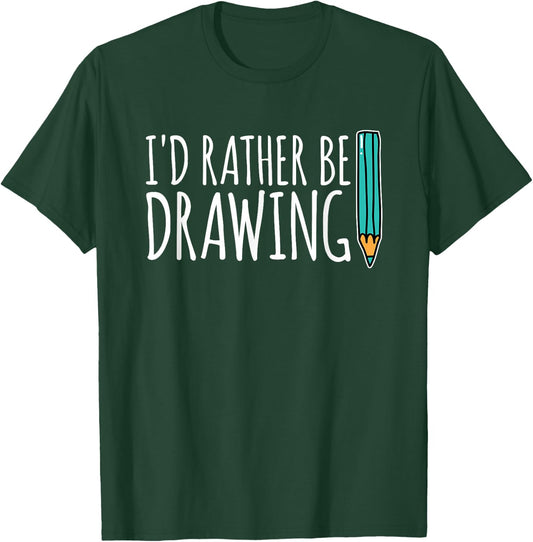 Funny Artist Gift I Would Rather Draw Art T-Shirt - T-Shirt | Forest