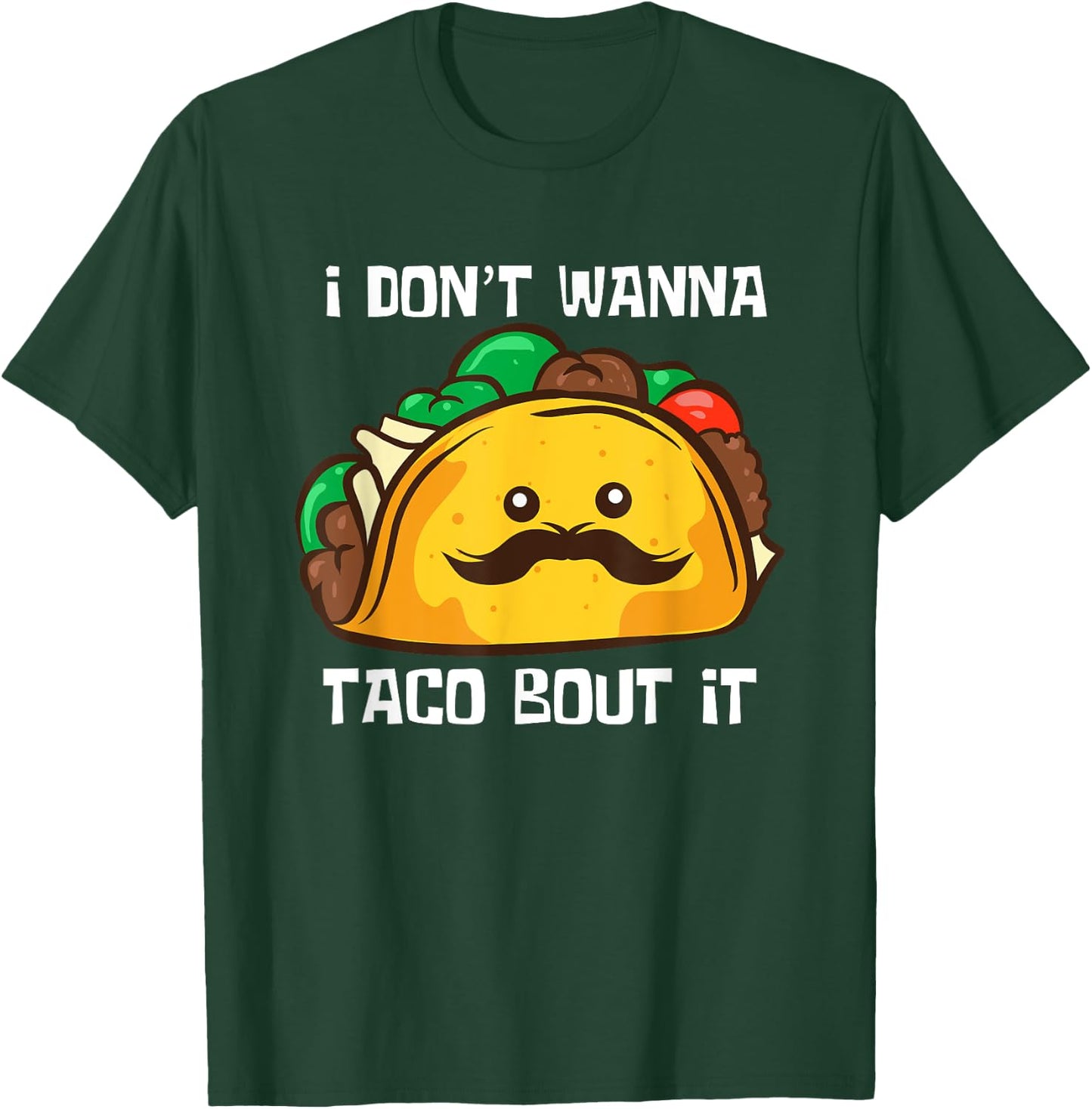Funny Tacos I Don't Wanna Taco Bout It Mexican Food T-Shirt - T-Shirt | Forest