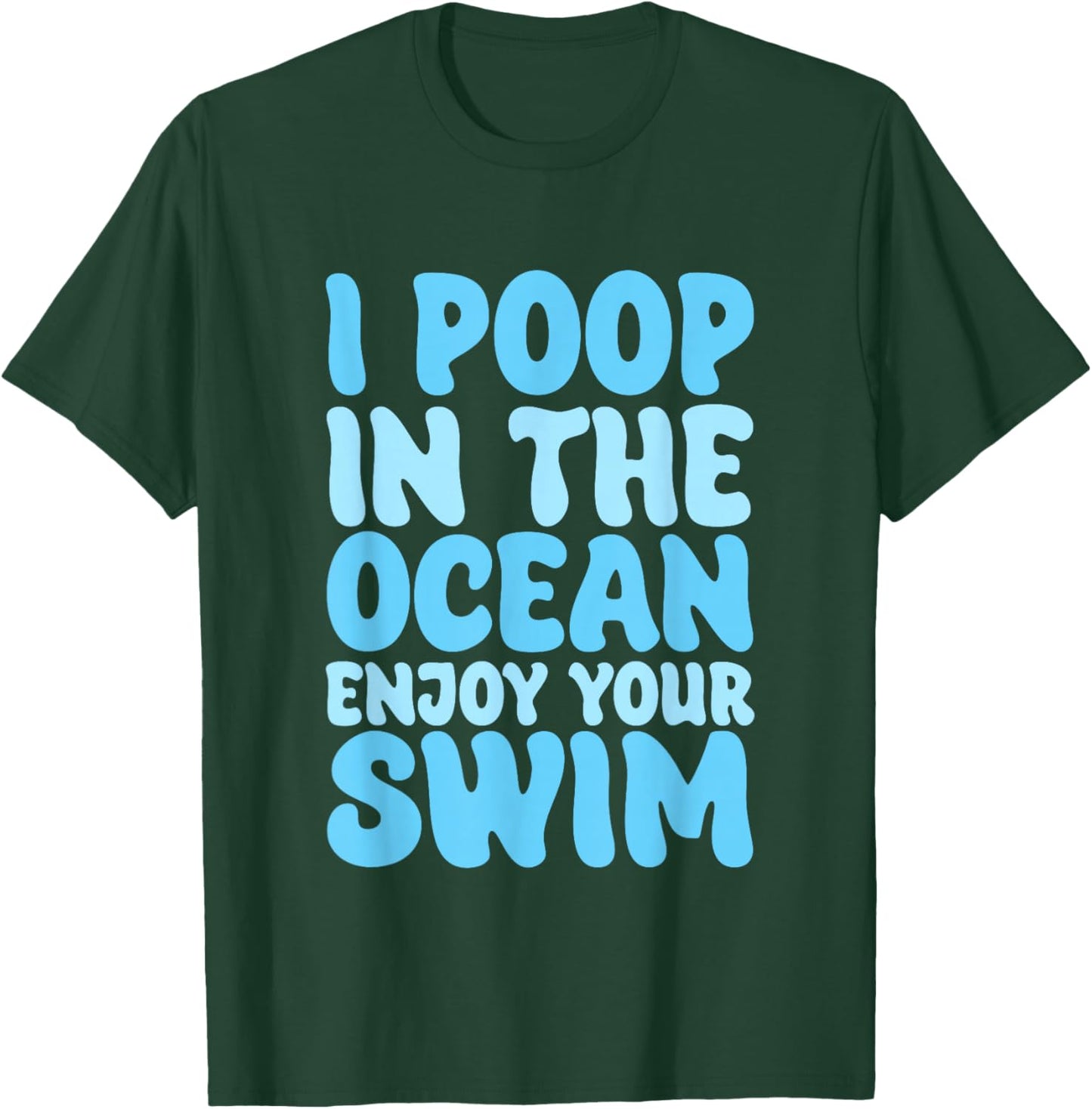 I Poop In The Ocean Enjoy Your Swim Beach Humor Men Women Girls Kids T-Shirt - T-Shirt | Forest