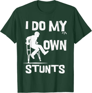 I broke my leg because i do my own stunts always T-Shirt - T-Shirt | Forest