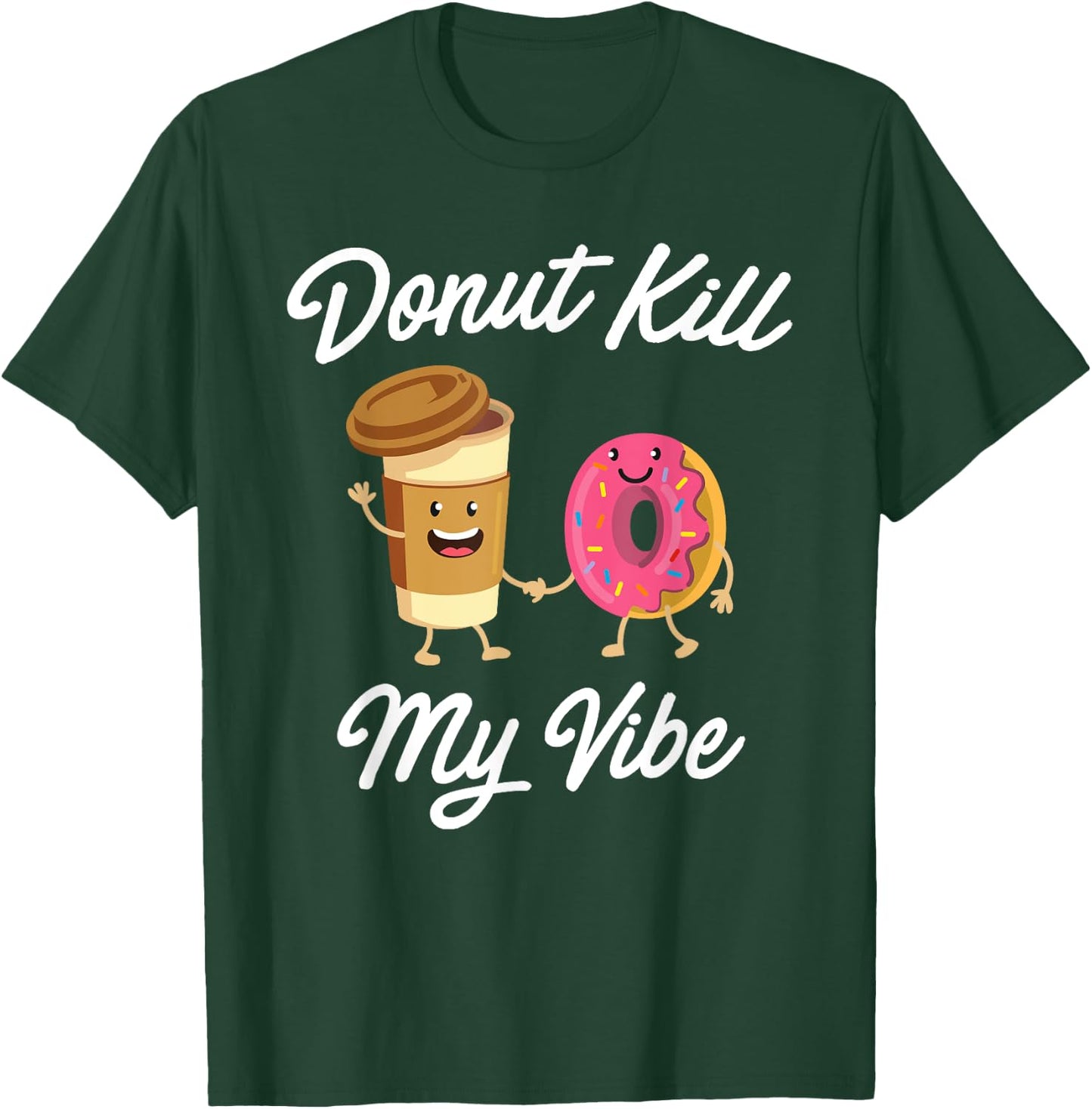 Donut Kill My Vibe (Donut Shirt) T-Shirt - T-Shirt | Forest