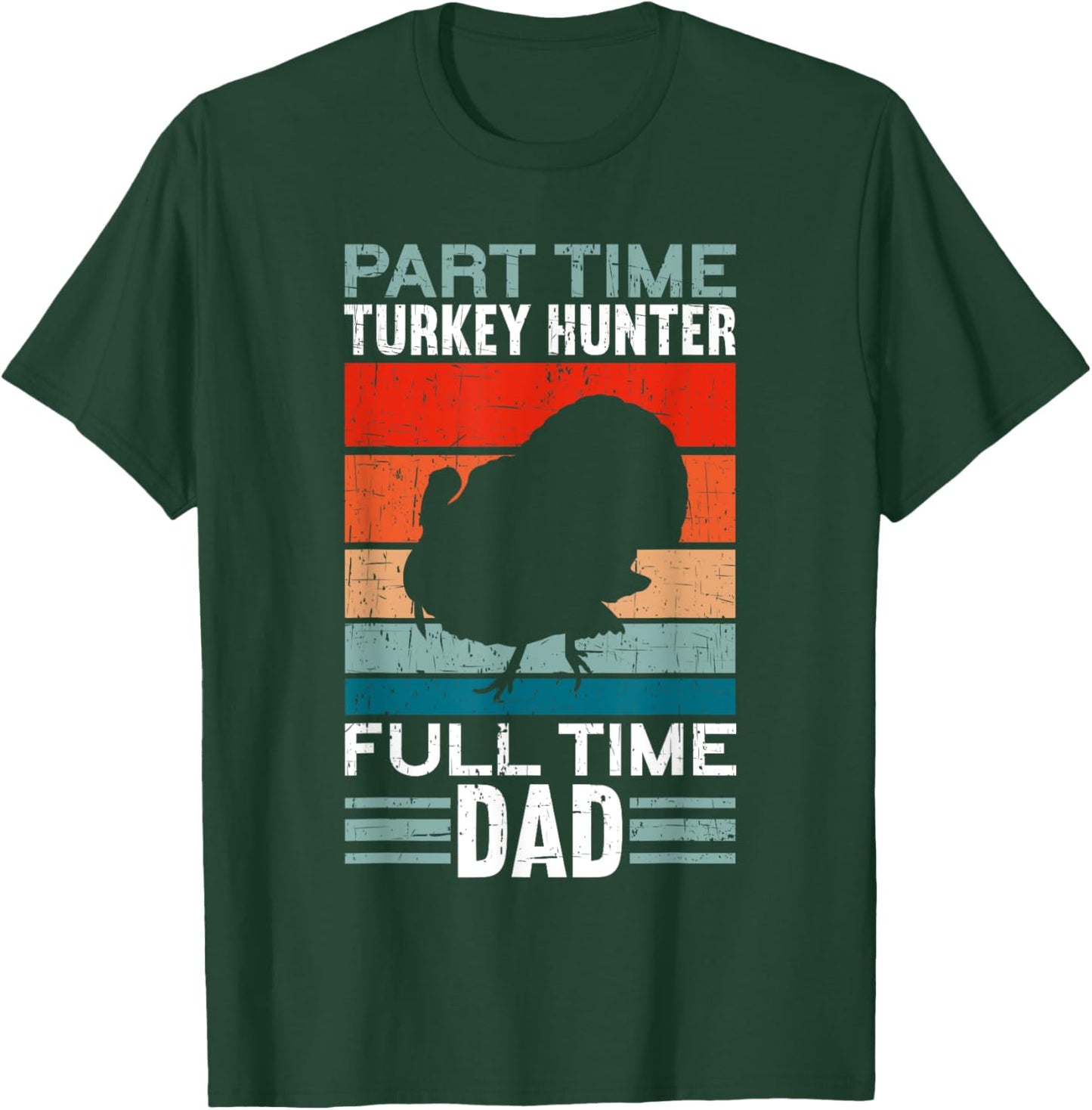 Part Time Hunter Full Time Dad Turkey Hunting Father's Day T-Shirt - T-Shirt | Forest