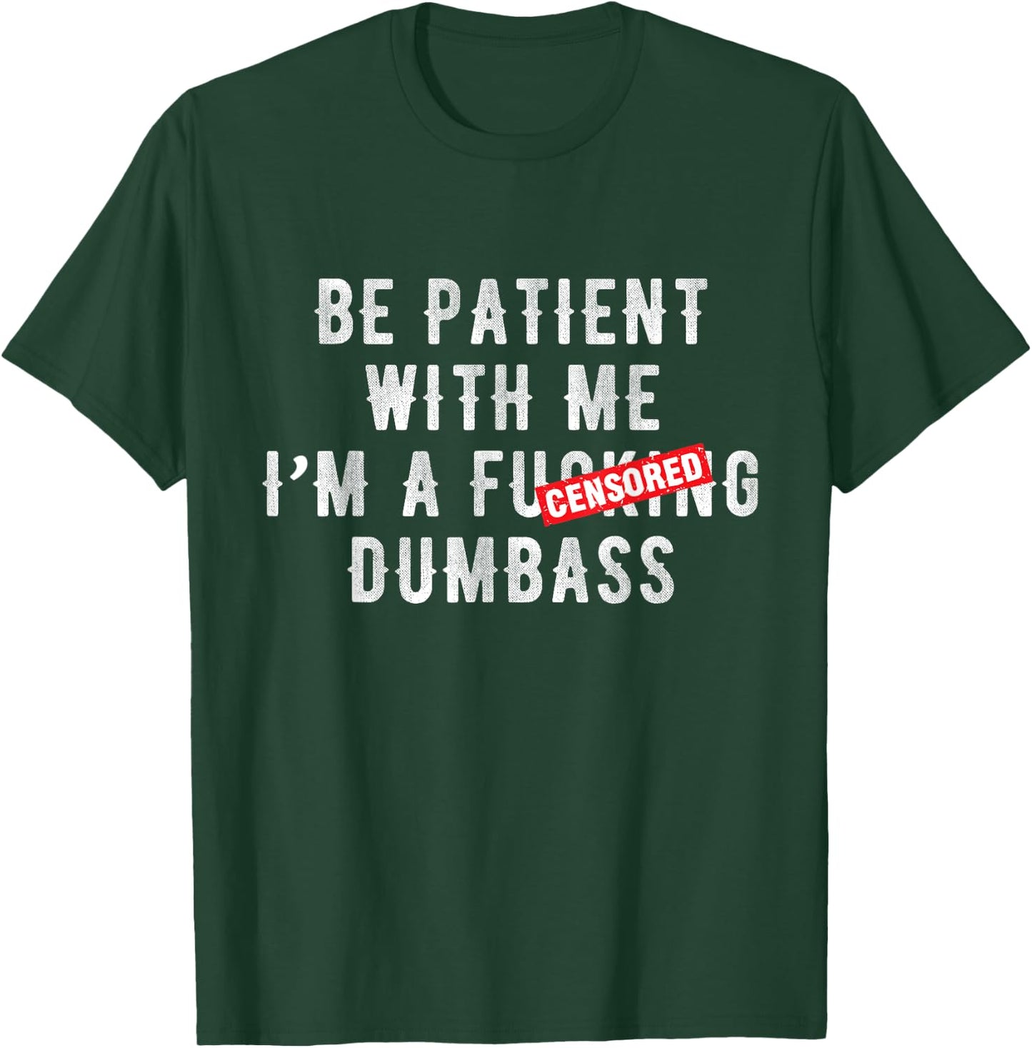 Be patient with me I'm a fucking dumbass T-Shirt - T-Shirt | Forest