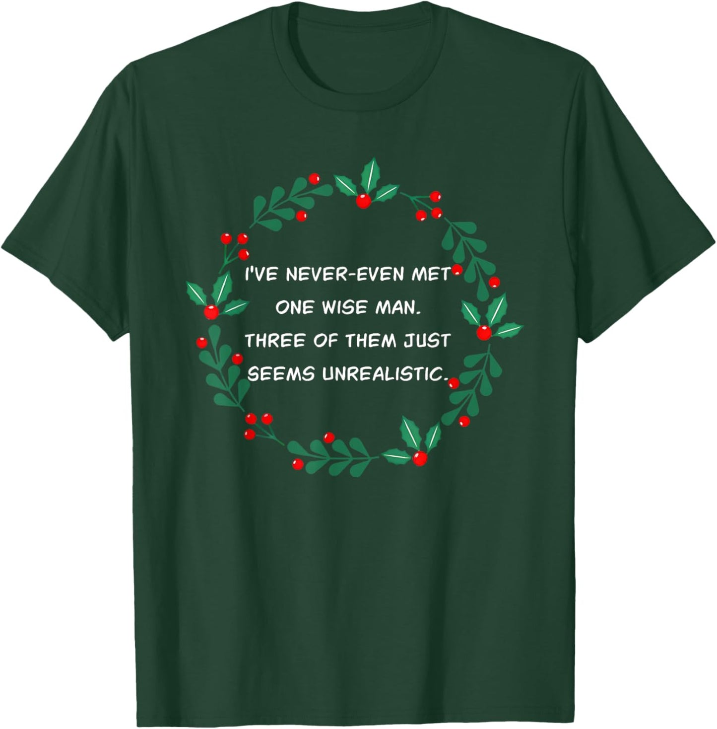 I've Never-Even Met One Wise Man. Three Of Them Just Seems.. T-Shirt - T-Shirt | Forest